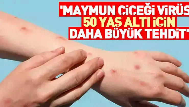 '50 yaş altı için daha büyük tehdit'