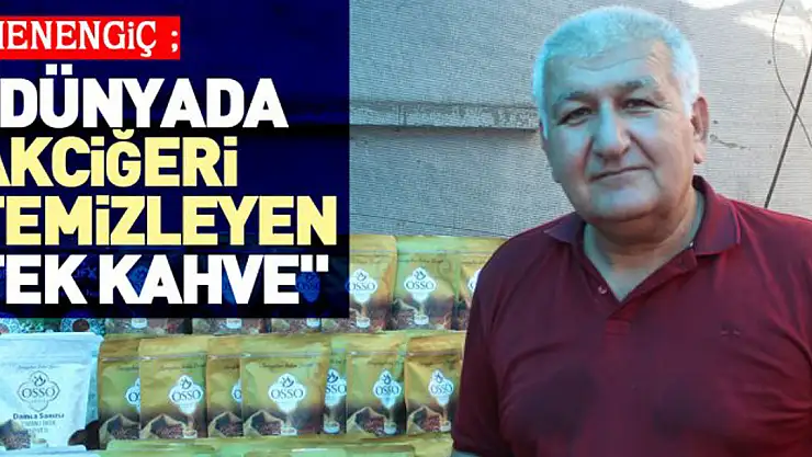 Menengiç  'Dünyada akciğeri temizleyen tek kahve'