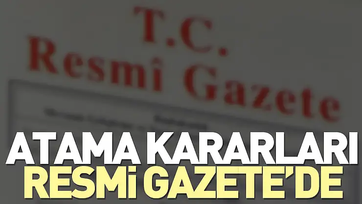 Atama kararları Resmi Gazete'de