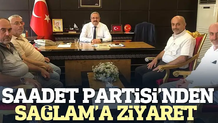 Saadet Partisi'nden Sağlam'a ziyaret