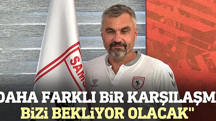 'Daha farklı bir karşılaşma bizi bekliyor olacak'