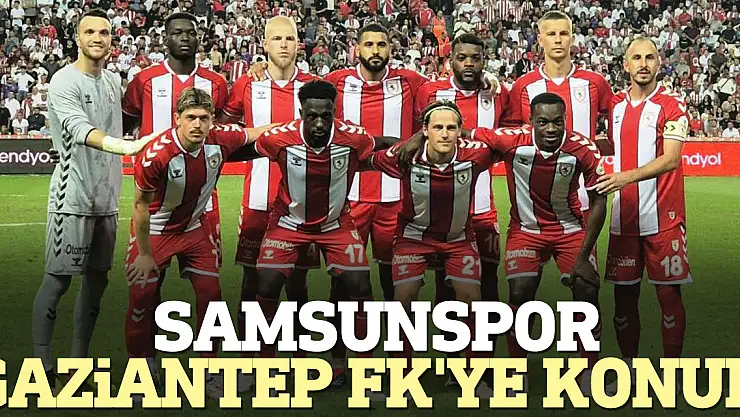 Samsunspor, Gaziantep FK'ye konuk