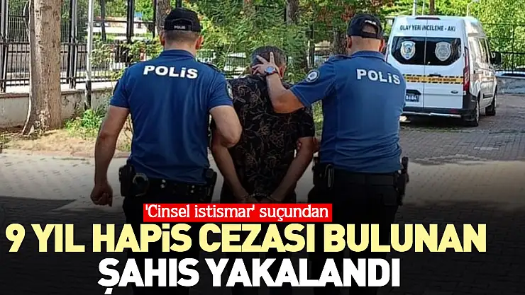 9 yıl hapis cezası bulunan şahıs yakalandı