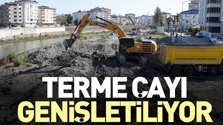 TERME ÇAYI GENİŞLETİLİYOR