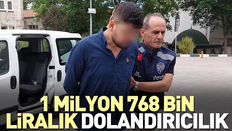 1 milyon 768 bin liralık dolandırıcılık
