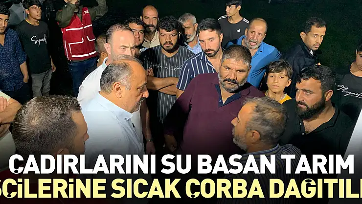 Çadırlarını su basan tarım işçilerine sıcak çorba dağıtıldı