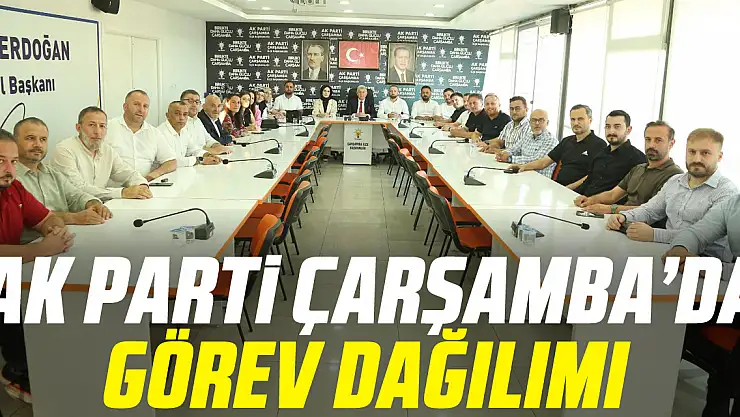 AK Parti Çarşamba'da görev dağılımı