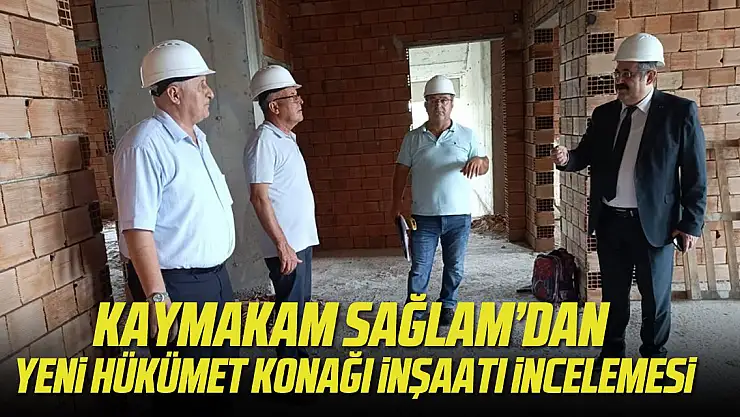 KAYMAKAM SAĞLAM HÜKÜMET KONAĞI'NI İNCELEDİ