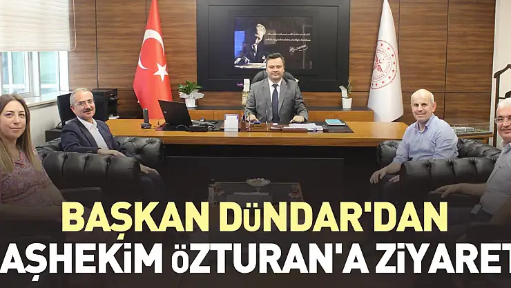 Başkan Dündar'dan Başhekim Özturan'a Ziyareti