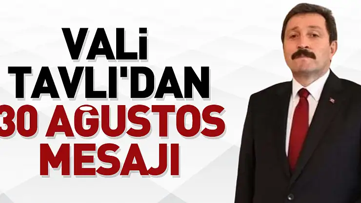 Vali Tavlı'dan 30 Ağustos Mesajı
