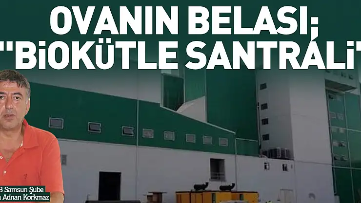 OVANIN BELASI 'BİOKÜTLE SANTRALİ'