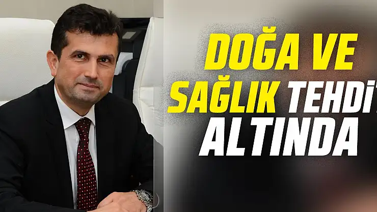 Doğa ve Sağlık Tehdit Altında
