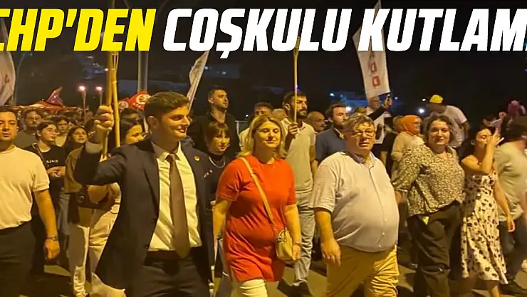 CHP'DEN COŞKULU KUTLAMA