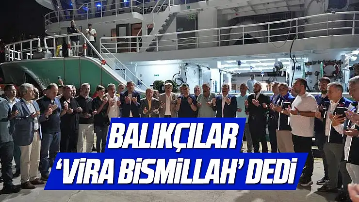 Balıkçılar 'Vira Bismillah' diyerek sezonu açtı