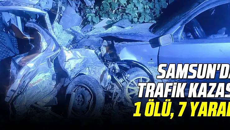 Samsun'da trafik kazası: 1 ölü, 7 yaralı