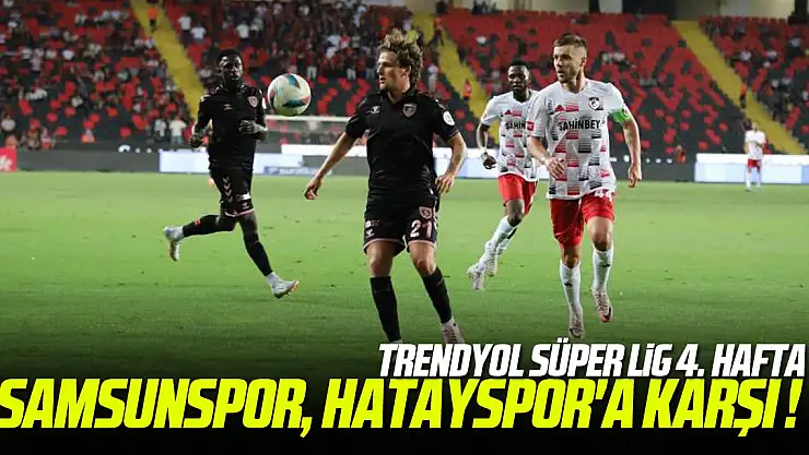 SÜPER LİG | Hatayspor - Samsunspor maçı ne zaman, saat kaçta ve hangi kanalda?