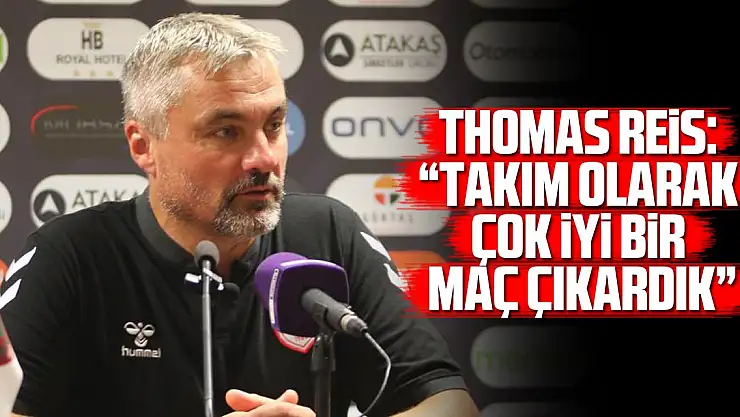 Thomas Reis: 'Takım olarak çok iyi bir maç çıkardık'