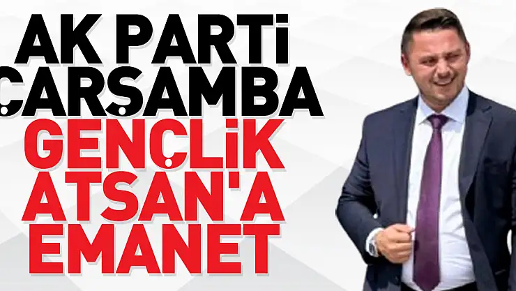 AK PARTİ ÇARŞAMBA GENÇLİK ATSAN'A EMANET