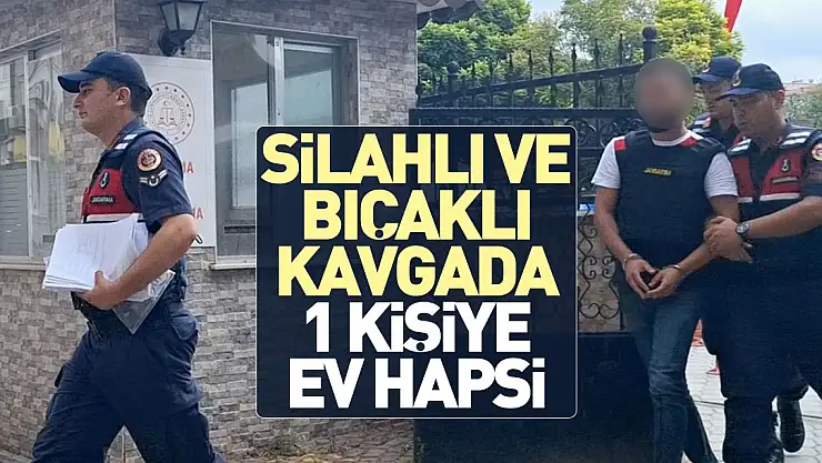 Silahlı ve bıçaklı kavgada 1 kişiye ev hapsi