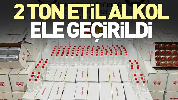 2 ton etil alkol ele geçirildi