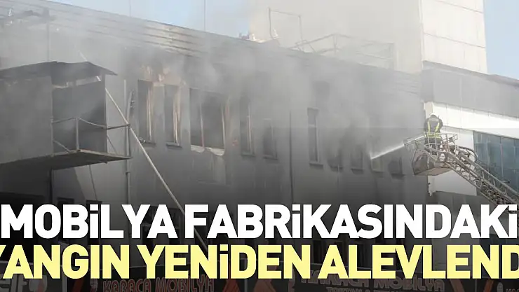 Fabrikadaki yangın yeniden alevlendi