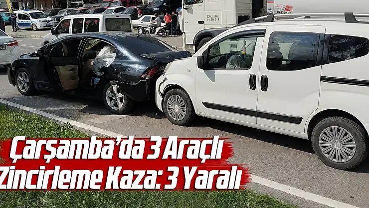 Çarşamba'da 3 Araçlı Zincirleme Kaza: 3 Yaralı