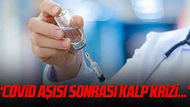 Kardiyoloji uzmanı: 'Covid-19 aşılarından sonra kalp krizi oranlarında artış hissettik'