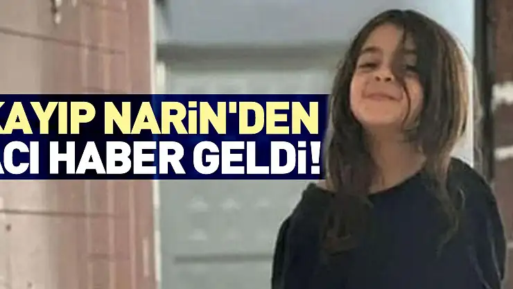 KAYIP NARİN'DEN ACI HABER GELDİ!