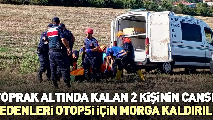 Toprak altında kalan 2 kişinin cansız bedenleri otopsi için morga kaldırıldı