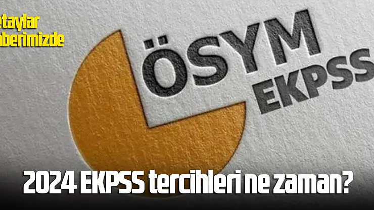 2024 EKPSS tercihleri ne zaman? EKPSS1-EKPSS2-EKPSS3 tercih kılavuzu yayınlandı mı 2024?