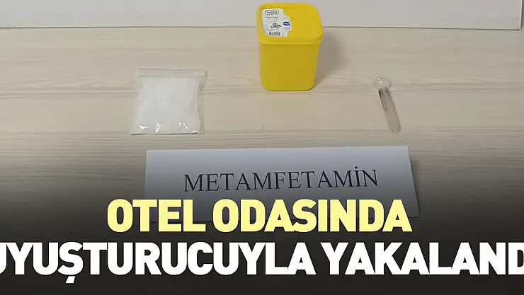 Otel odasında uyuşturucuyla yakalandı