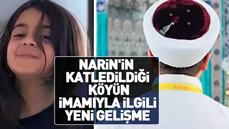 Narin'in katledildiği köyün imamıyla ilgili yeni gelişme