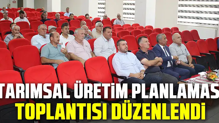 Tarımsal Üretim Planlaması Toplantısı Düzenlendi