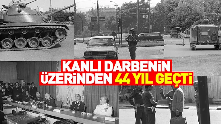 Kanlı darbenin üzerinden 44 yıl geçti