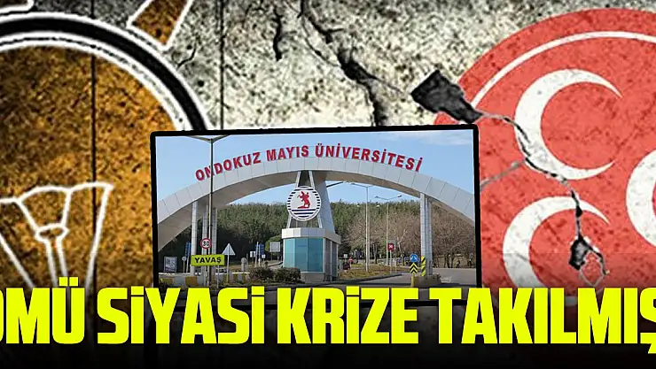 OMÜ SİYASİ KRİZE TAKILMIŞ!