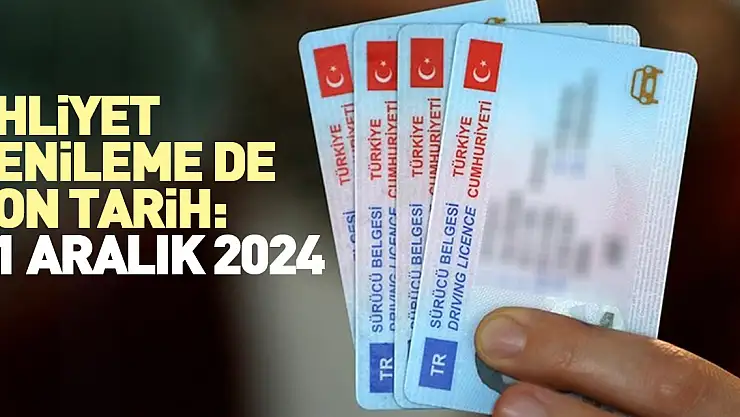 EHLİYET YENİLEME DE SON TARİH: 31 ARALIK 2024