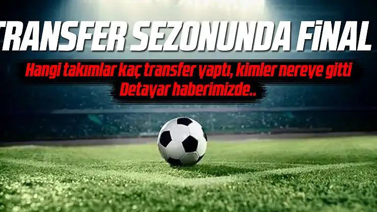 Süper Lig kulüpleri 159 transfer yaptı