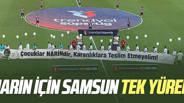 NARİN İÇİN SAMSUN TEK YÜREK