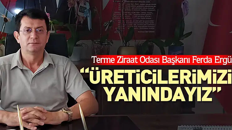 'ÜRETİCİLERİMİZİN YANINDAYIZ'