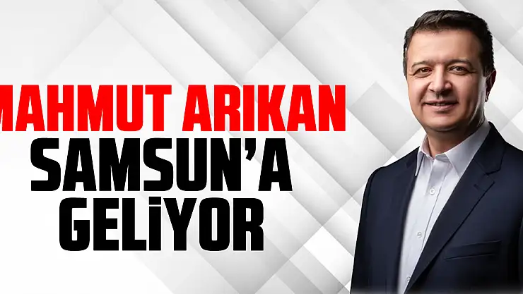 Mahmut Arıkan Samsun'a Geliyor