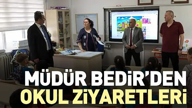 Müdür Bedir'den Okul Ziyaretleri