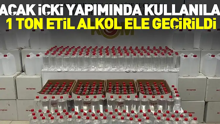 1 ton etil alkol ele geçirildi