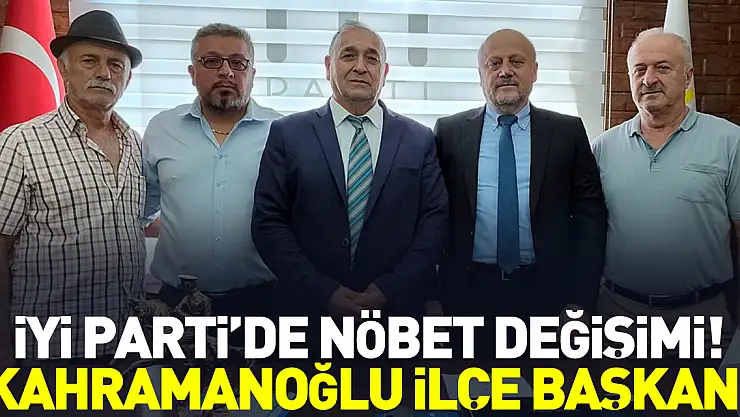 İyi Parti'de Nöbet Değişimi! Kahramanoğlu İlçe Başkanı
