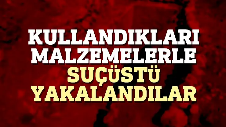 Kullandıkları malzemelerle suçüstü yakalandılar