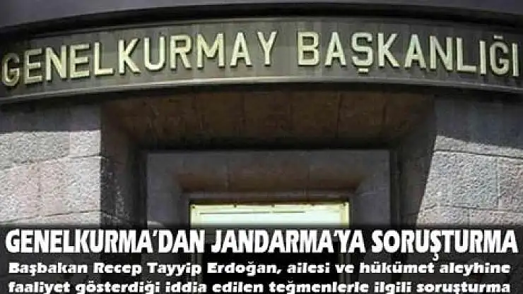 Genelkurmay'dan jandarmaya soruşturma