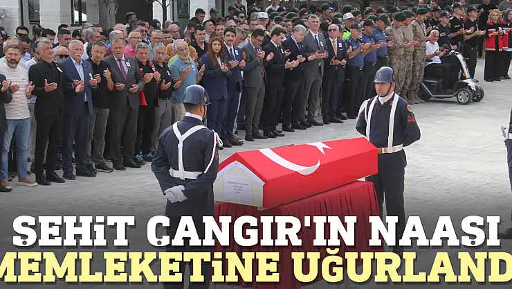Şehit Çangır'ın naaşı memleketine uğurlandı