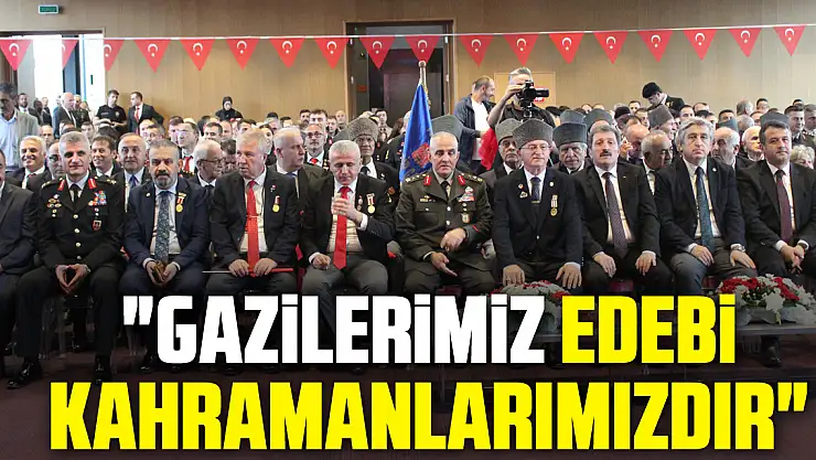 'Gazilerimiz ebedi kahramanlarımızdır'
