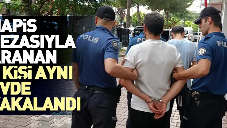Hapis cezasıyla aranan 2 kişi aynı evde yakalandı
