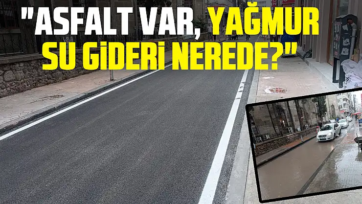 'ASFALT VAR, YAĞMUR SU GİDERİ NEREDE?'