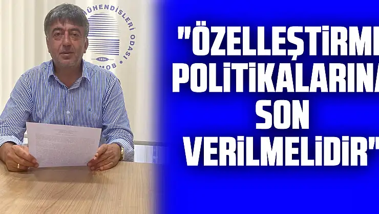 'Özelleştirme politikalarına son verilmelidir'